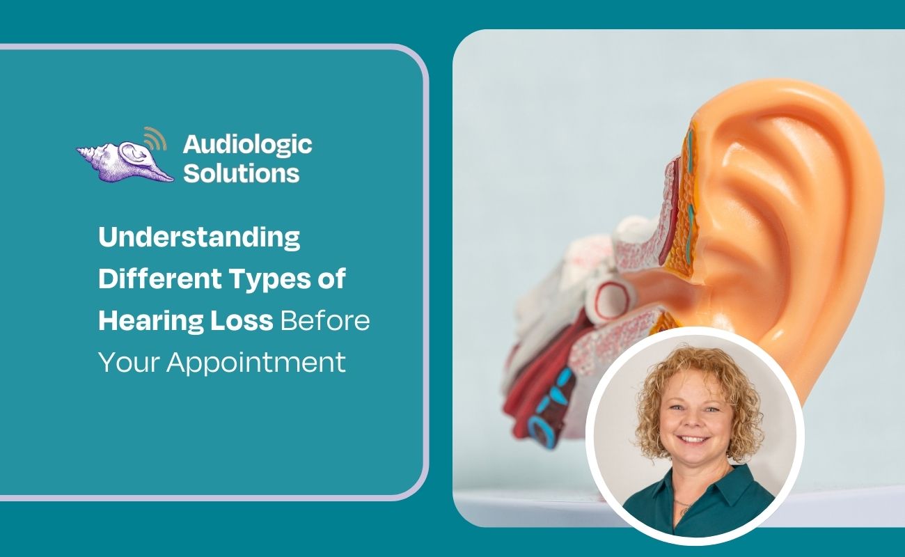 Understanding Different Types of Hearing Loss Before Your Appointment