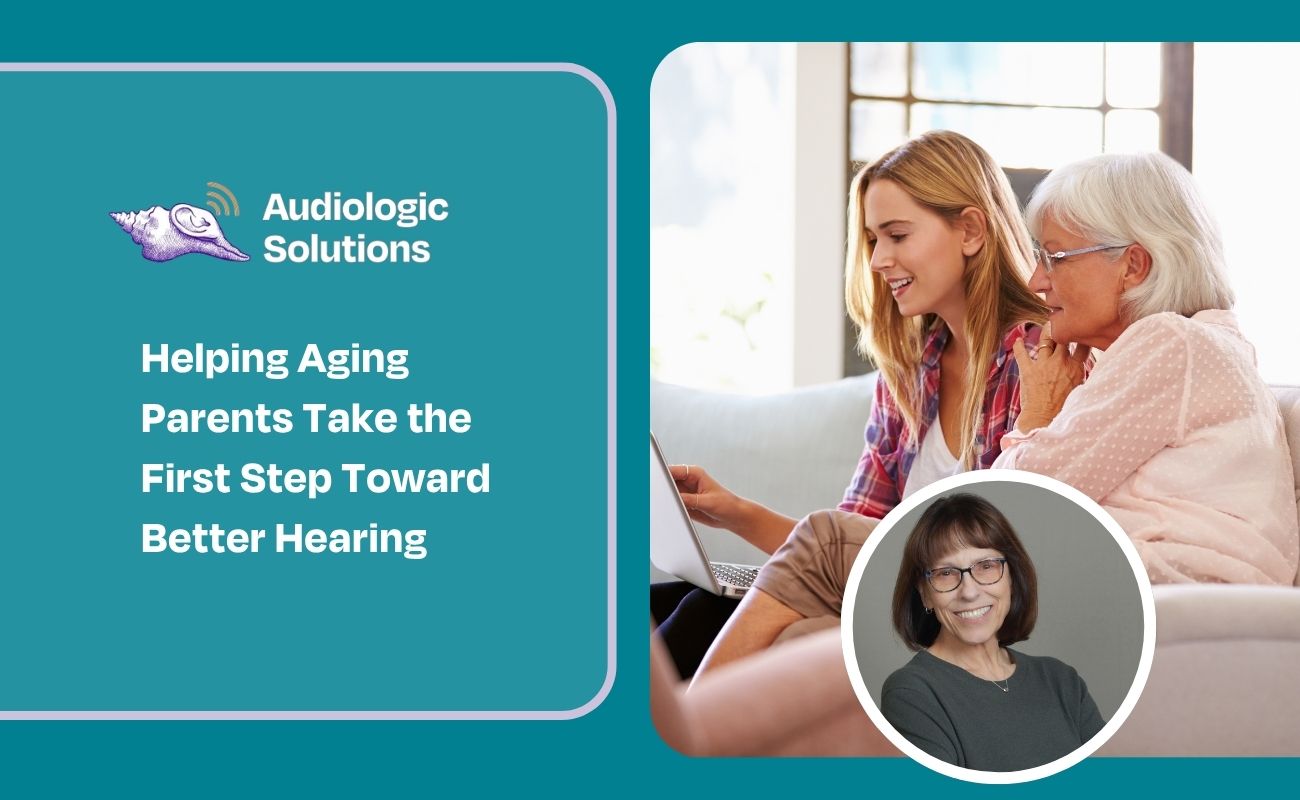 Helping Aging Parents Take the First Step Toward Better Hearing