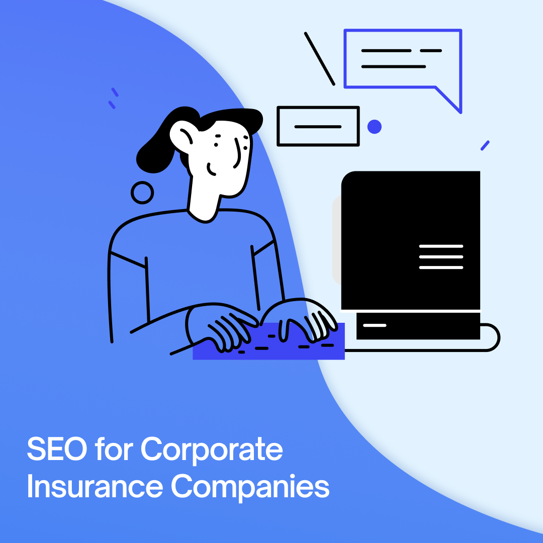 SEO for Corporate Insurance: 7 SEO Strategies to Boost Your Online Visibility [and Get More Leads]