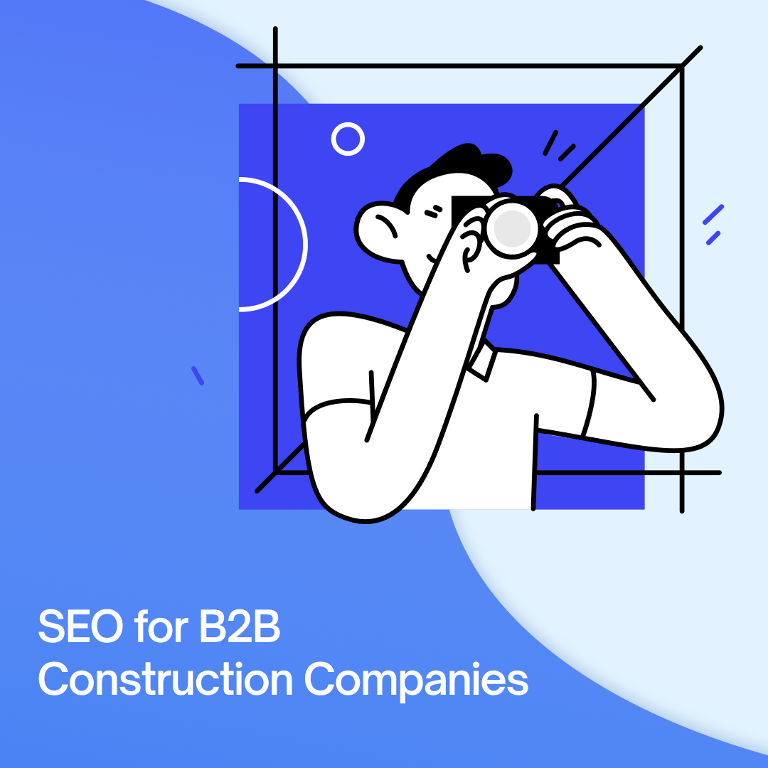 SEO for B2B Construction Companies: Our SEO Agency’s 20 In-House Strategies EXPLAINED