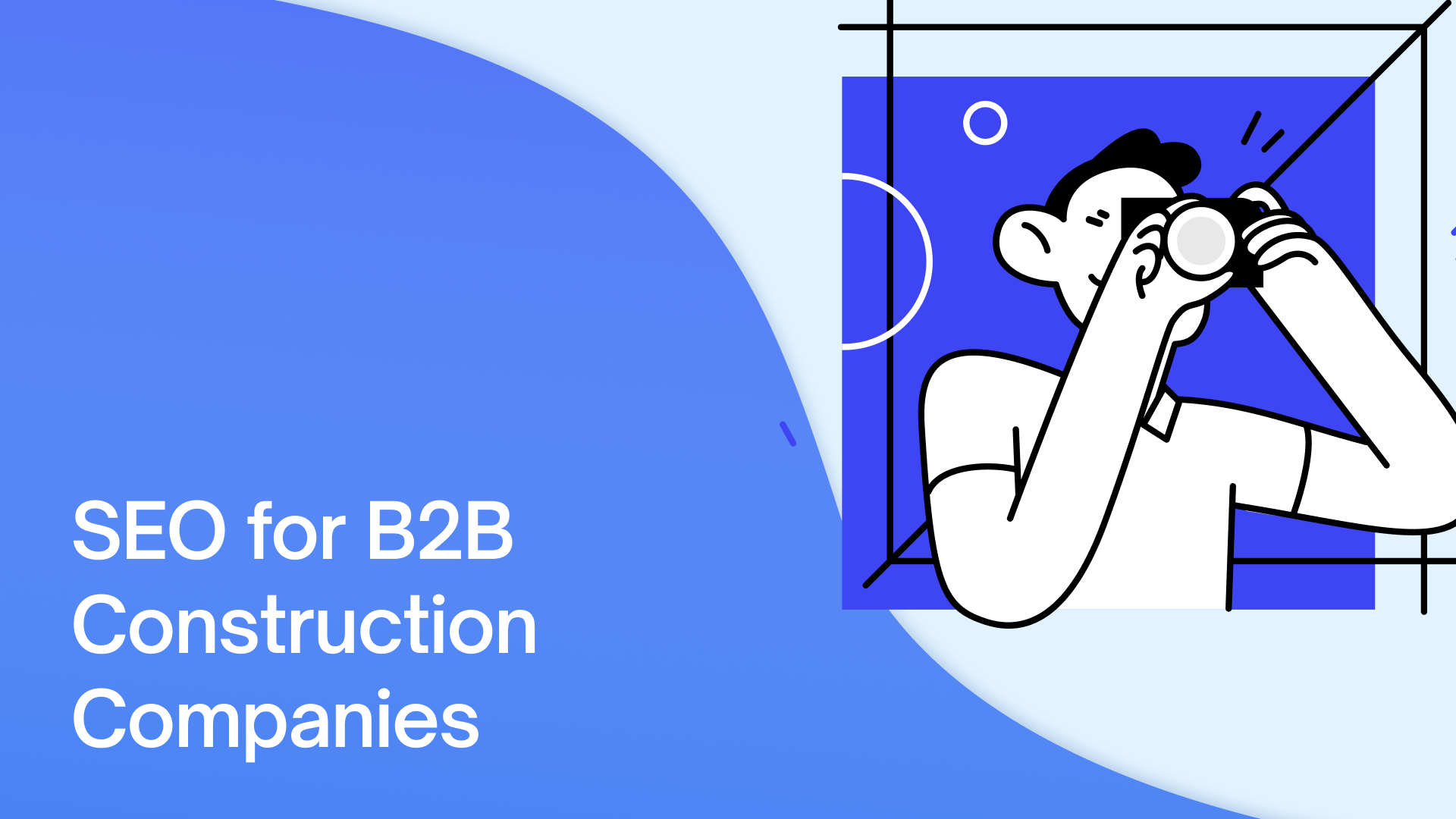 SEO for B2B Construction Companies: Our SEO Agency’s 20 In-House Strategies EXPLAINED