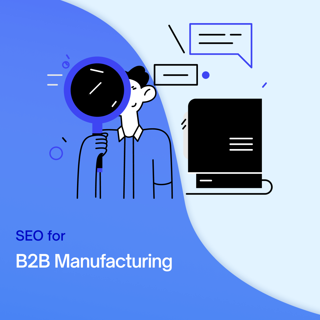 SEO for B2B Manufacturing: Why You Need It + Our Agency’s Step-by-Step Plan