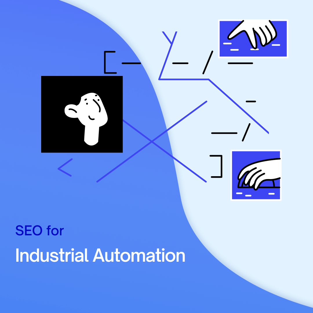 SEO for Industrial Automation: The Good, the Bad, and Our Agency’s 9-Step Plan [that You Can Implement TODAY]