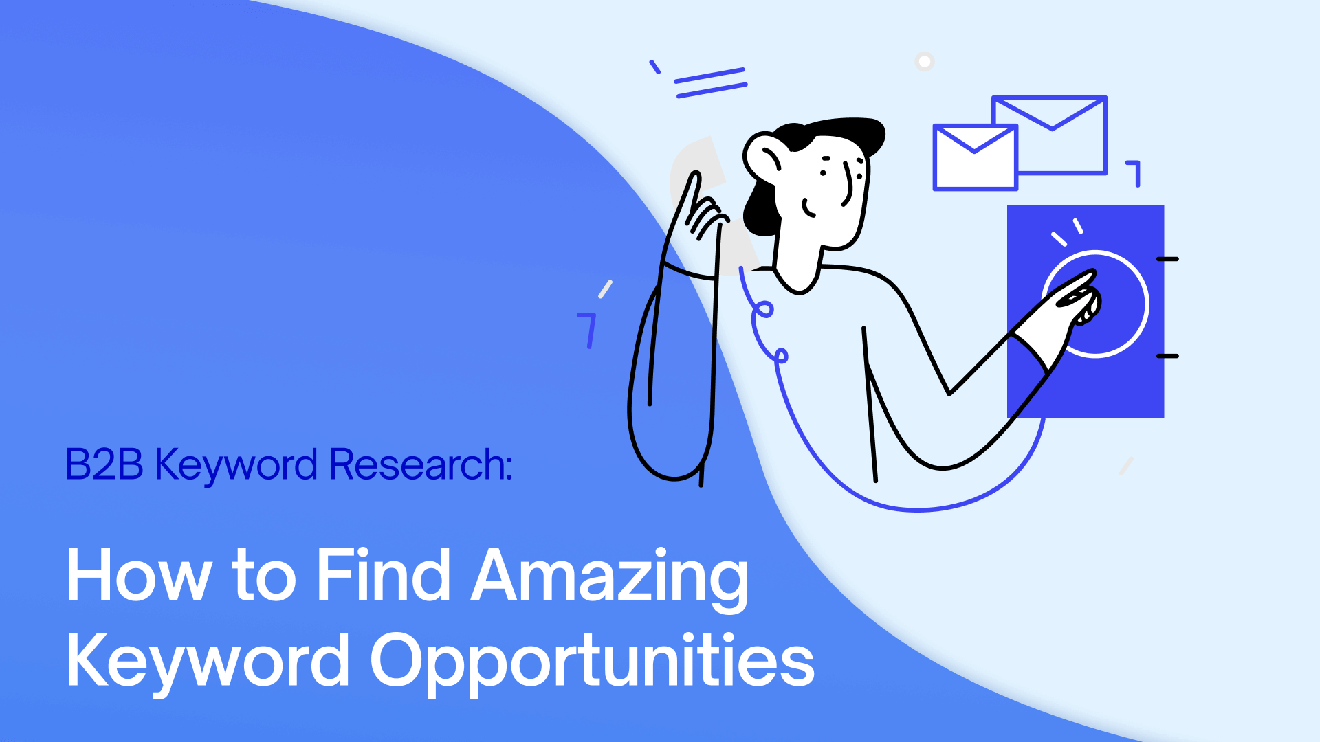 B2B Keyword Research: How to Find Amazing Keyword Opportunities