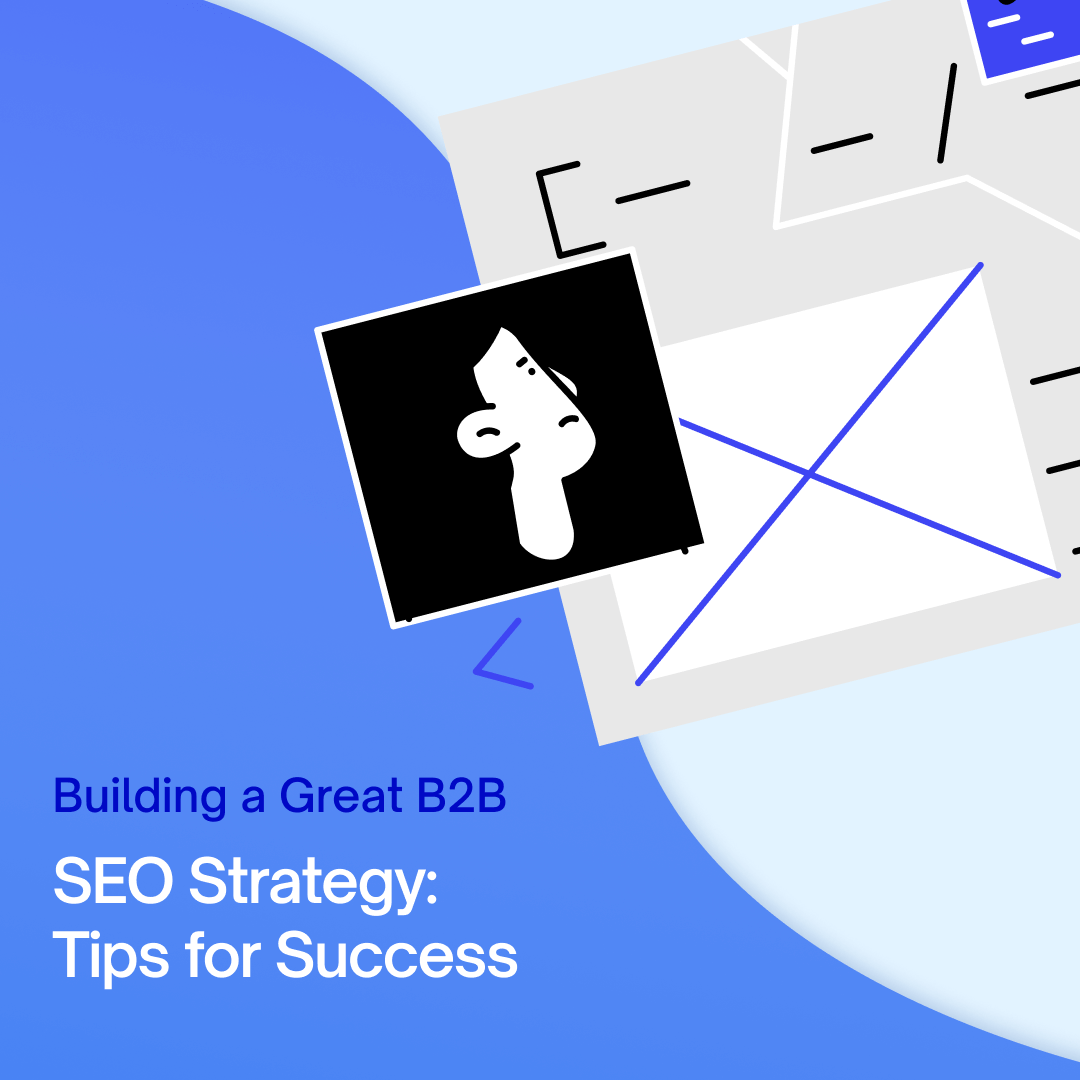 Building a Great B2B SEO Strategy: 6 Steps for Success