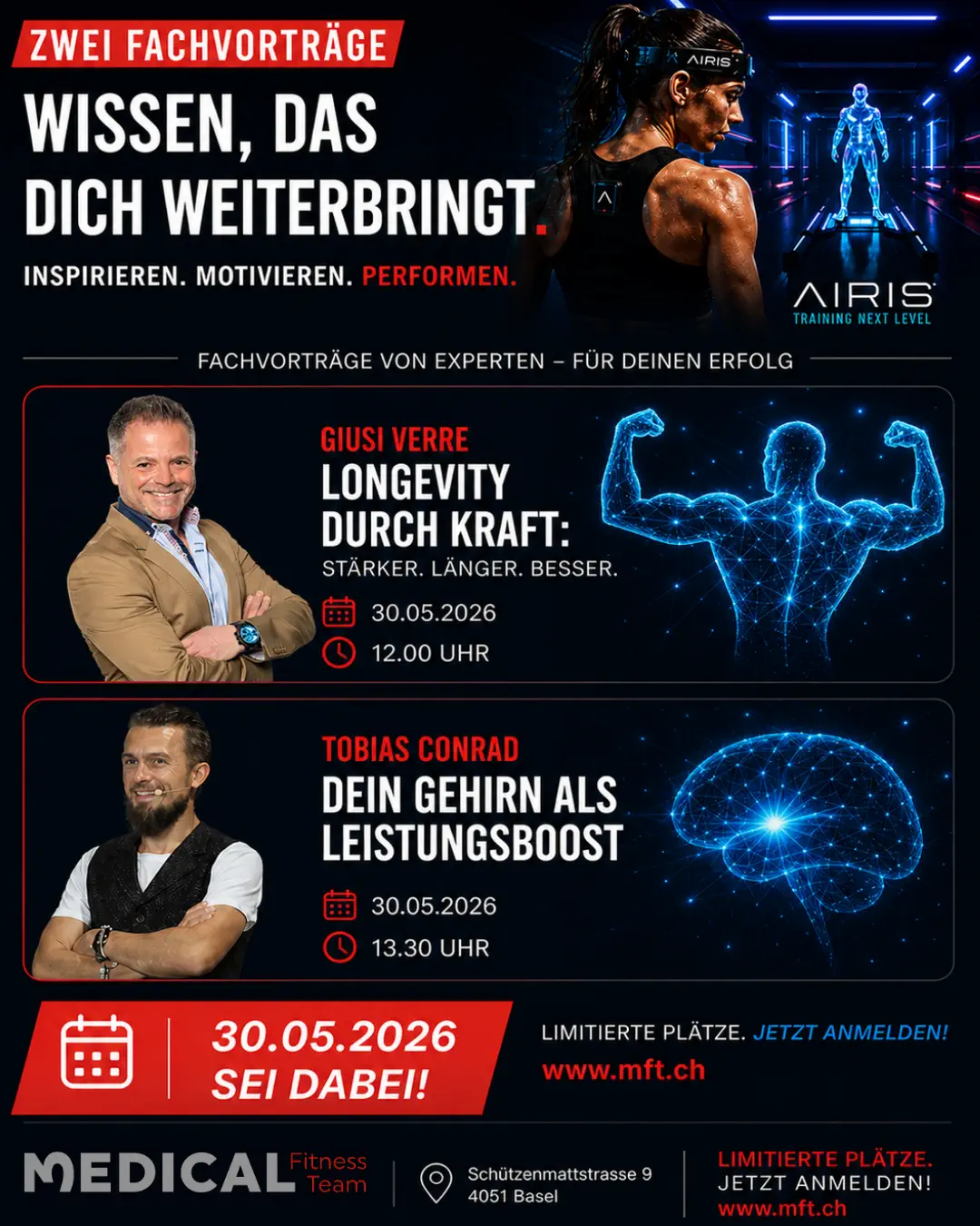 Werbebanner für das Event „AIRIS – Training Next Level“ am 30. Mai 2026 in Basel. Unter dem Slogan „Wissen, das dich weiterbringt“ werden zwei Fachvorträge angekündigt:

1. Giusi Verre um 12:00 Uhr zum Thema „Longevity durch Kraft: Stärker. Länger. Besser.“

2. Tobias Conrad um 13:30 Uhr zum Thema „Dein Gehirn als Leistungsboost“.

Das Design ist dunkel-futuristisch mit blauen Hologrammen eines muskulösen Körpers und eines Gehirns. Veranstaltungsort ist das Medical Fitness Team in der Schützenmattstrasse 9, 4051 Basel. Anmeldung unter www.mft.ch.