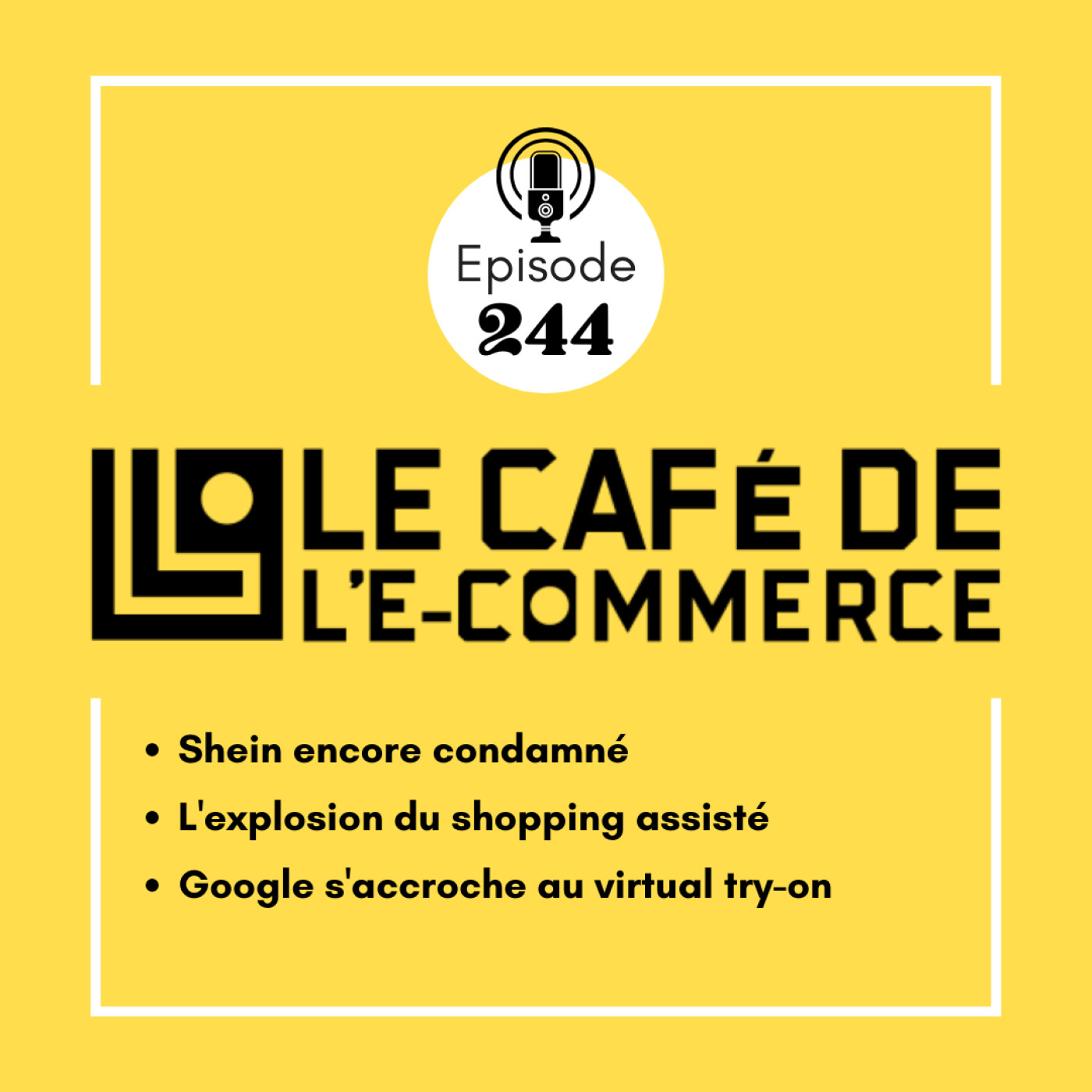 244 - Shein encore condamné, l'explosion du shopping assisté, Google s'accroche au virtual try-on