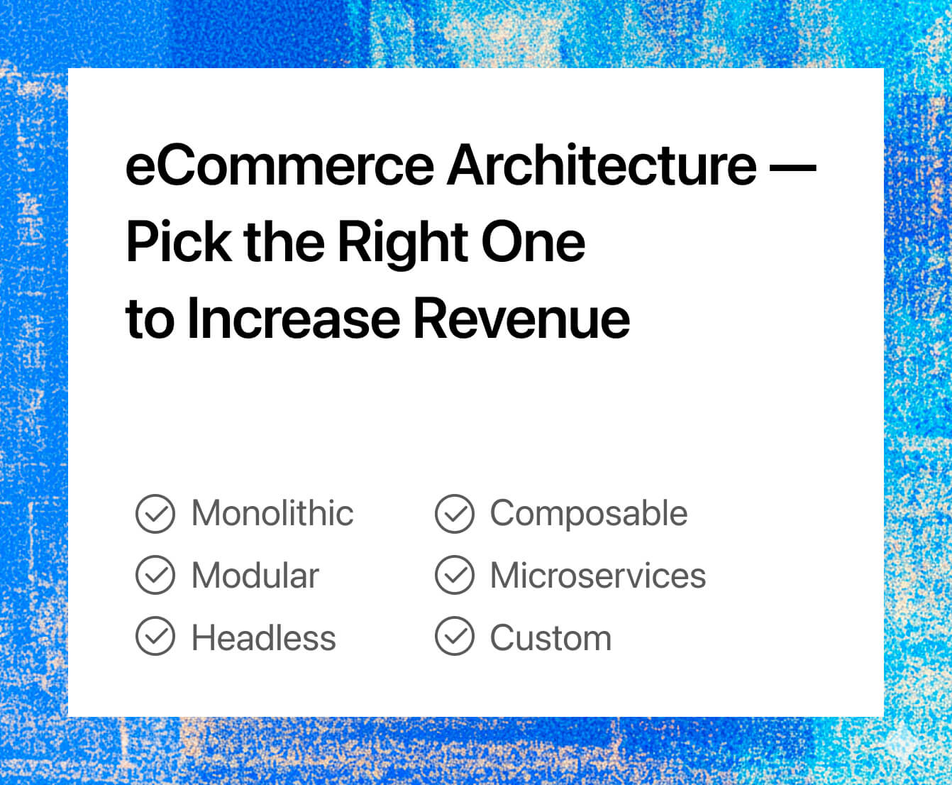 eCommerce Architecture — Pick the Right One to Increase Revenue