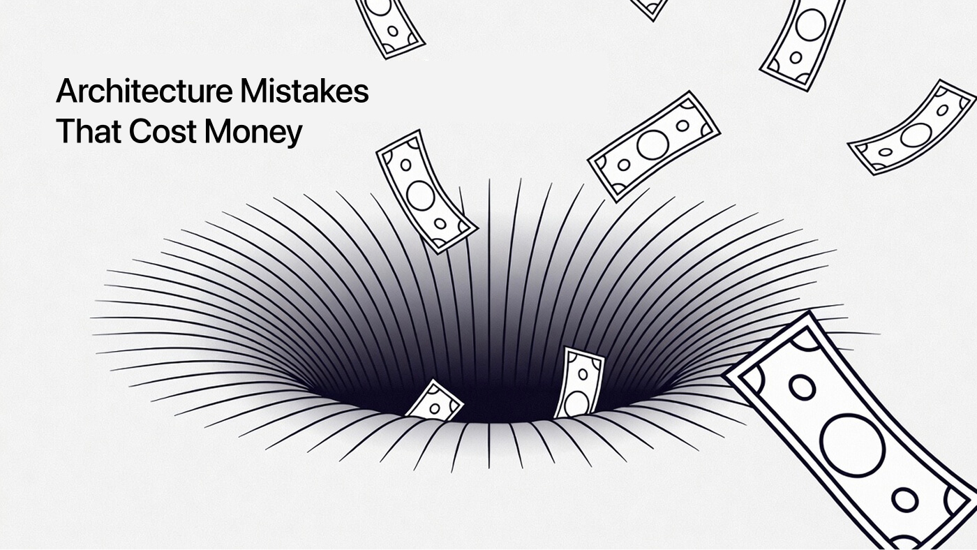 Architecture Mistakes That Cost Money