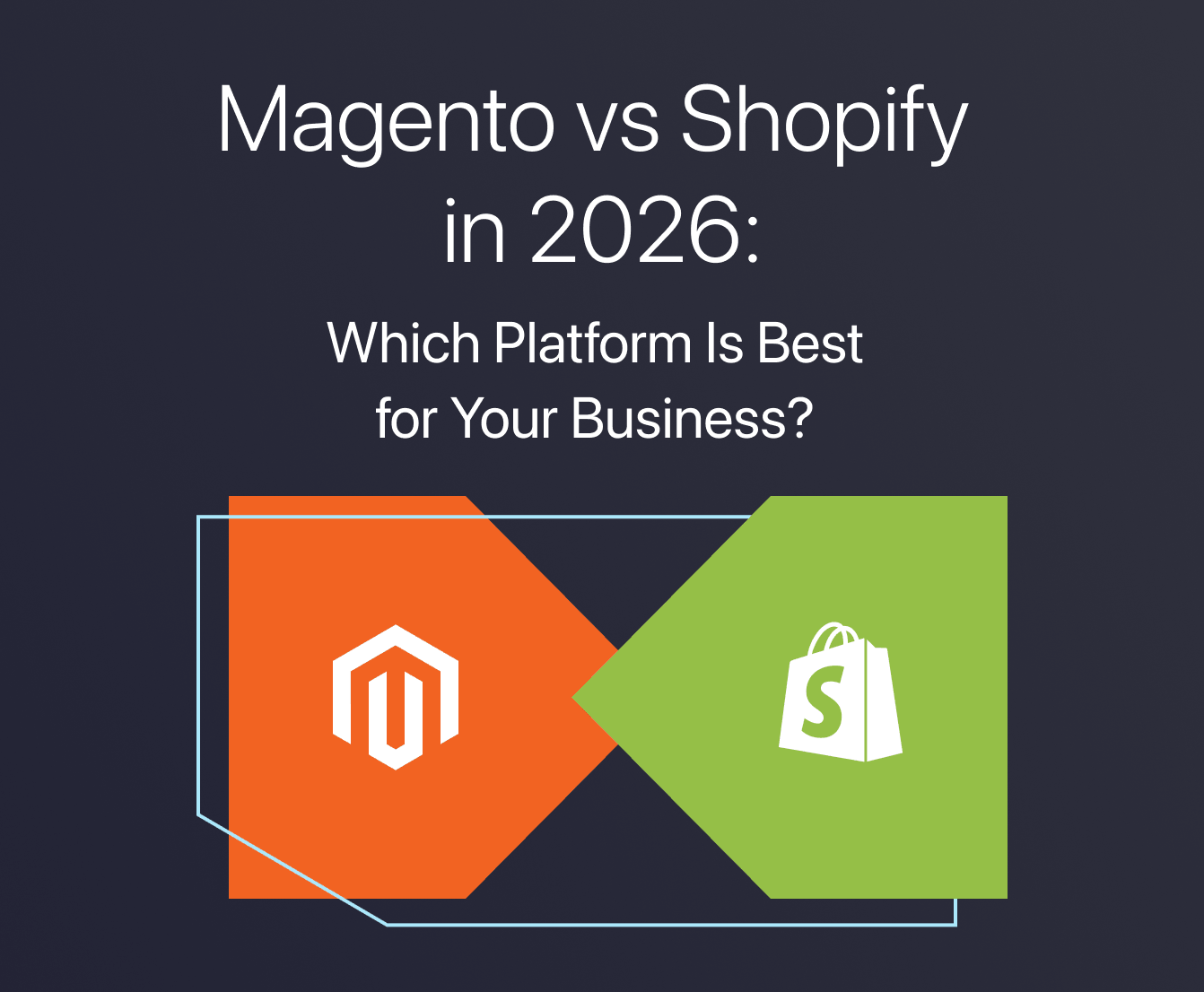 Magento vs Shopify in 2026: Which Platform Is Best for Your Business?