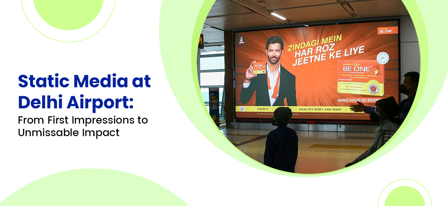 Static Media at Delhi Airport: From First Impressions to Unmissable Impact