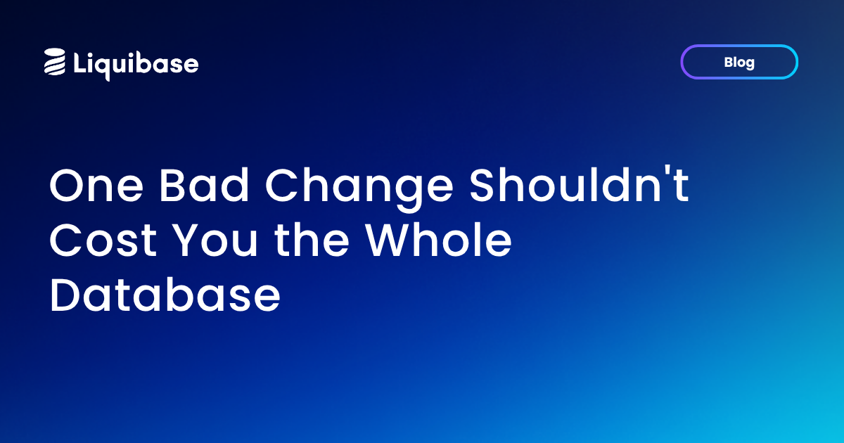 One Bad Change Shouldn't Cost You the Whole Database