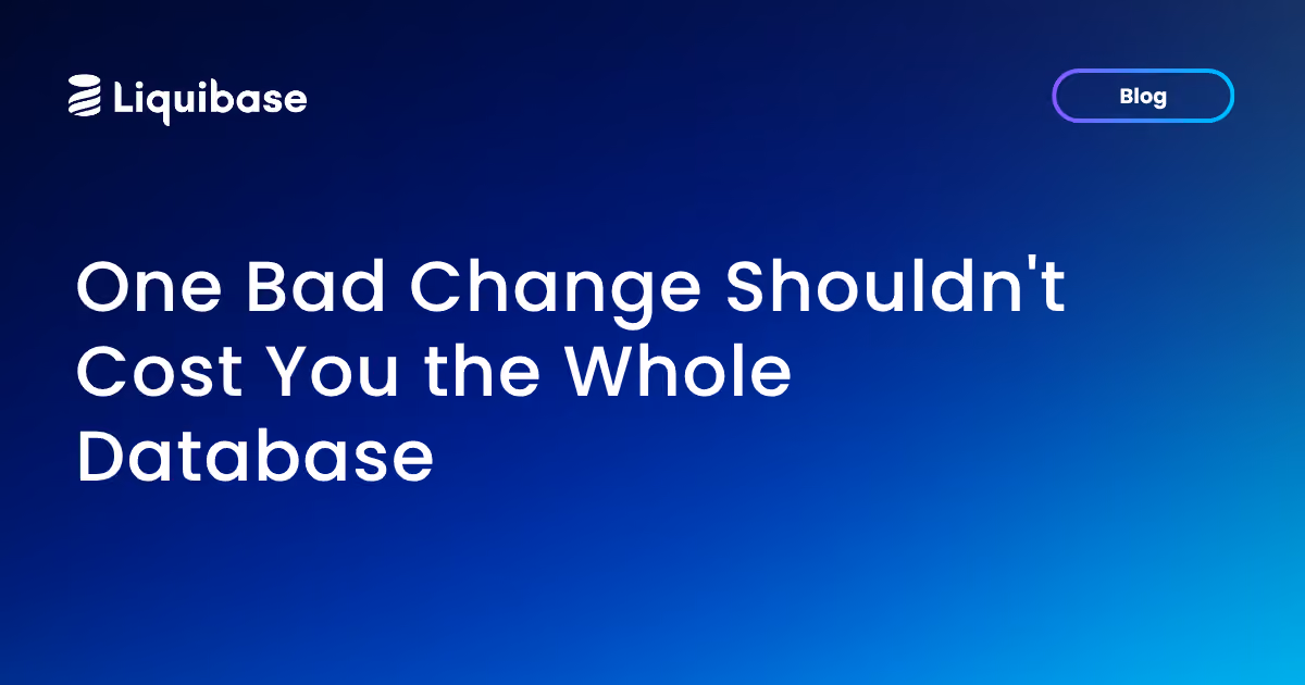 One Bad Change Shouldn't Cost You the Whole Database