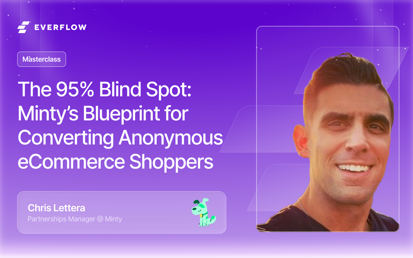 Everflow Masterclass: The 95% Blind Spot — Minty's Blueprint for Converting Anonymous eCommerce Shoppers, featuring Chris Lettera, Partnerships Manager at Minty