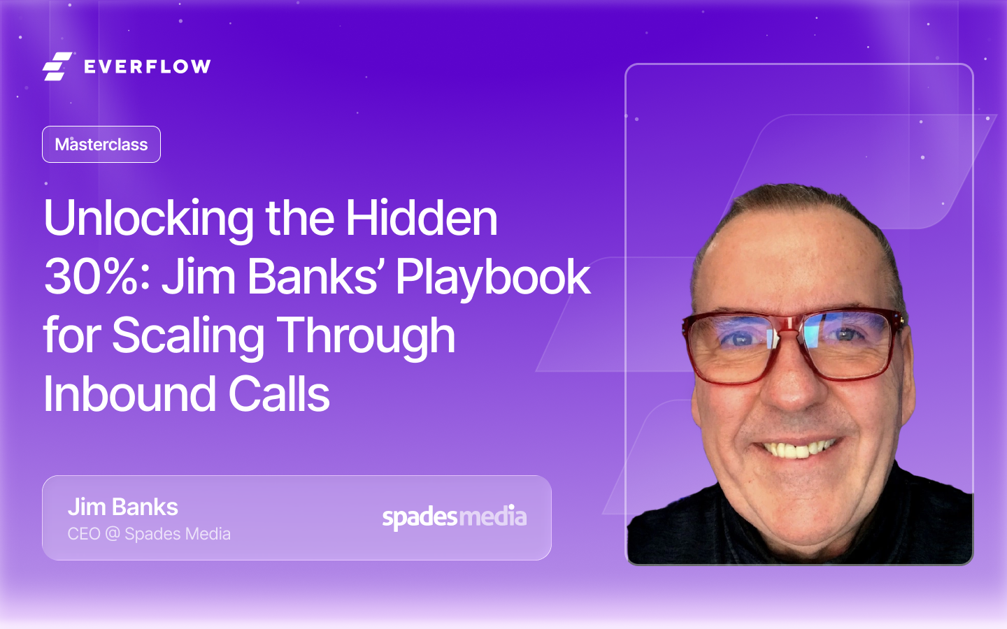Everflow Masterclass: Unlocking the Hidden 30% — Jim Banks' Playbook for Scaling Through Inbound Calls. Jim Banks, CEO of Spades Media, reveals how to capture high-intent users who avoid forms using programmatic pay-per-call and AI voice agents.