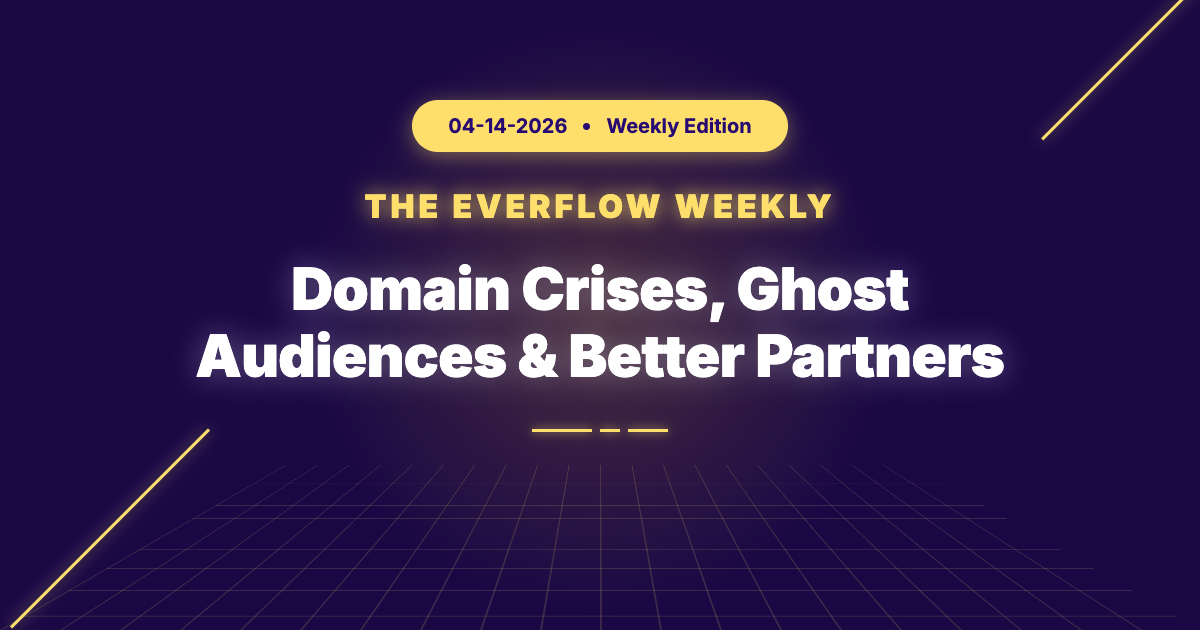 The Everflow Weekly, 2026-04-14: Domain Crises, Ghost Audiences & Better Partners