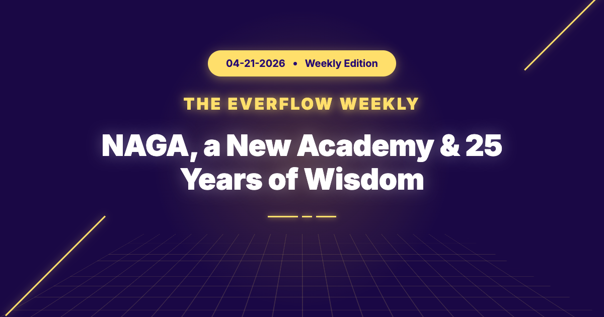 The Everflow Weekly, 2026-04-21: NAGA, a New Academy & 25 Years of Wisdom