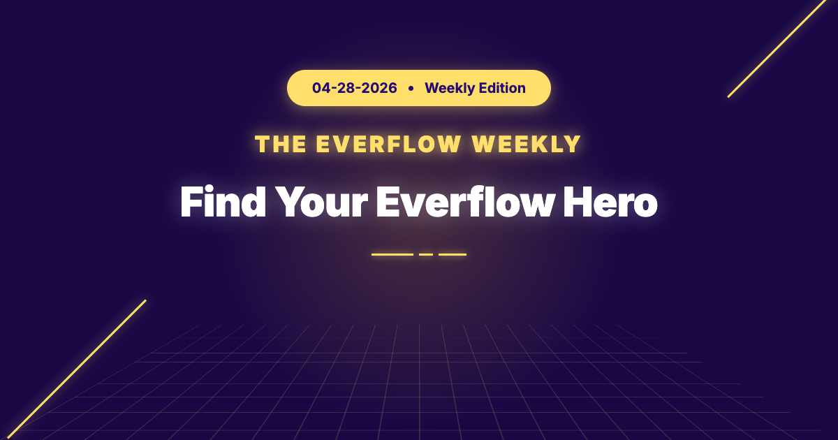 The Everflow Weekly, 2026-04-28: Find Your Everflow Hero
