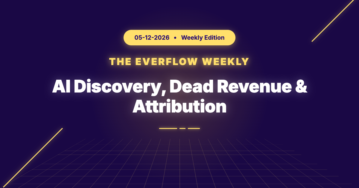 The Everflow Weekly, 2026-05-12: AI Discovery, Dead Revenue & Attribution
