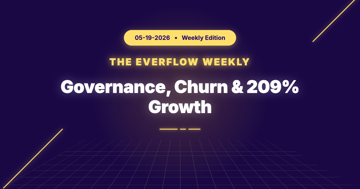 The Everflow Weekly, 2026-05-19: Governance, Churn & 209% Growth