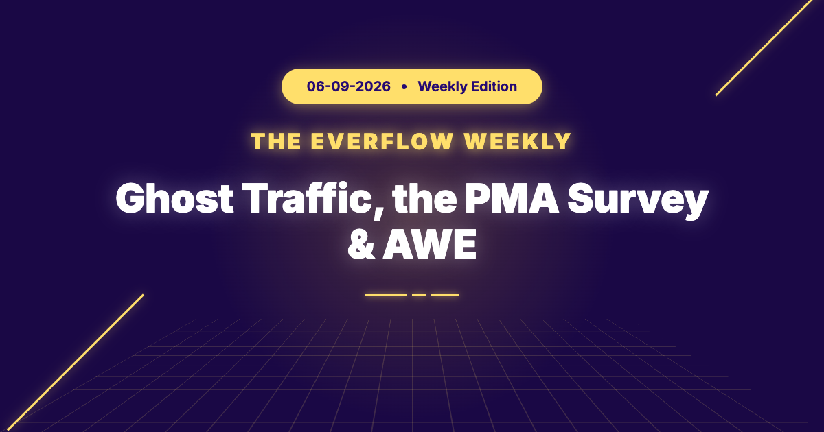 The Everflow Weekly, 2026-06-09: Ghost Traffic, the PMA Survey & AWE
