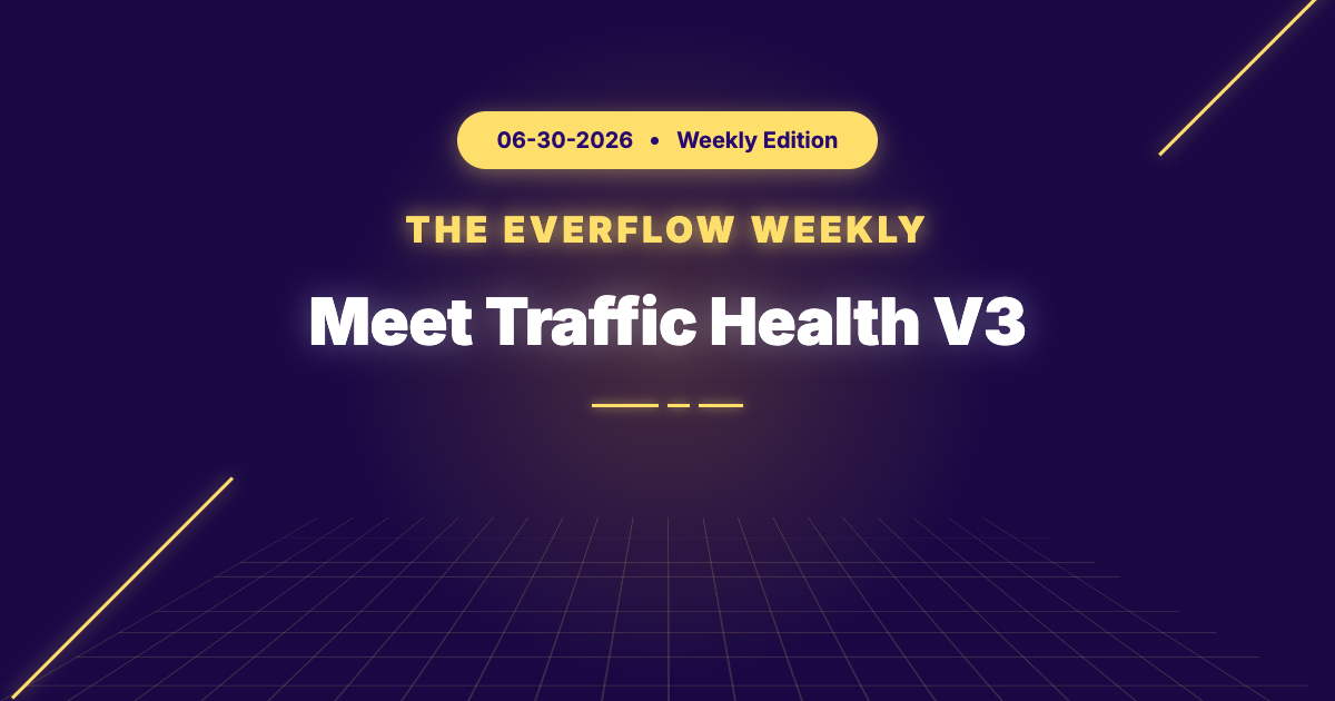 The Everflow Weekly, 2026-06-30: Meet Traffic Health V3