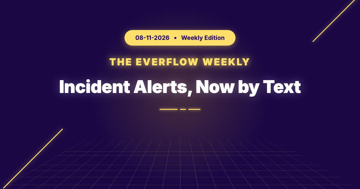 The Everflow Weekly: Incident Alerts by Text & Who Got You Listed