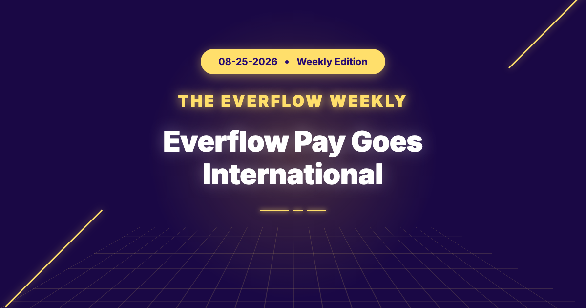 The Everflow Weekly: Everflow Pay Goes International, A Program Run by Asking & the Tedious Half