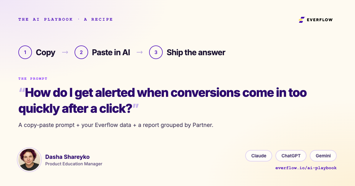 The AI Playbook recipe: copy, paste in AI, ship the answer. The prompt asks, how do I get alerted when conversions come in too quickly after a click? Written by Dasha Shareyko, Product Education Manager. Works with Claude, ChatGPT or Gemini.