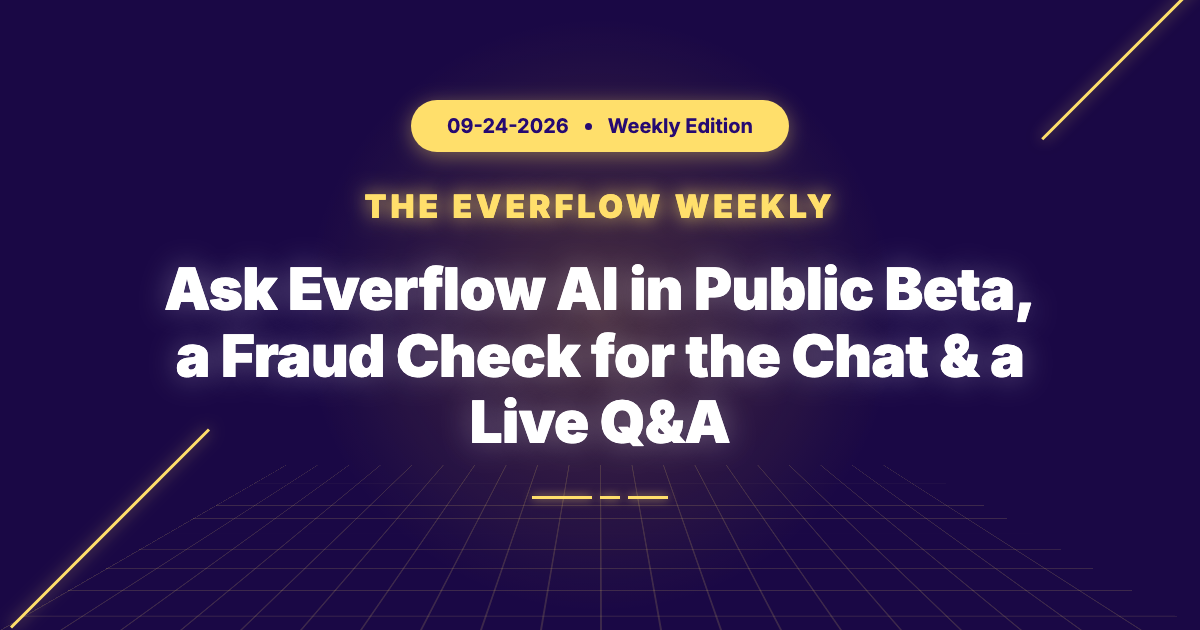 The Everflow Weekly: Ask Everflow AI in Public Beta, a Fraud Check for the Chat & a Live Q&A
