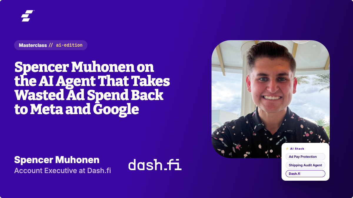 Spencer Muhonen on the AI Agent That Takes Wasted Ad Spend Back to Meta and Google masterclass with Spencer Muhonen, Account Executive at Dash.fi