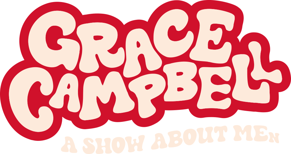 GRACE CAMPBELL: A SHOW ABOUT MEN(n)