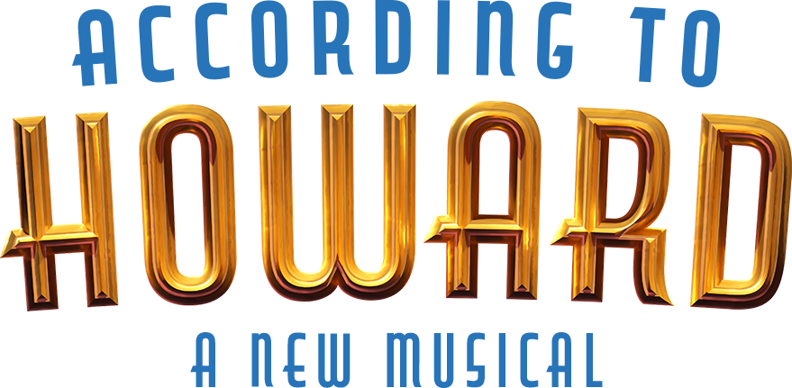 ACCORDING TO HOWARD: A NEW MUSICAL