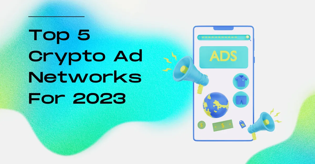 Top 5 Crypto Ad Networks For 2023