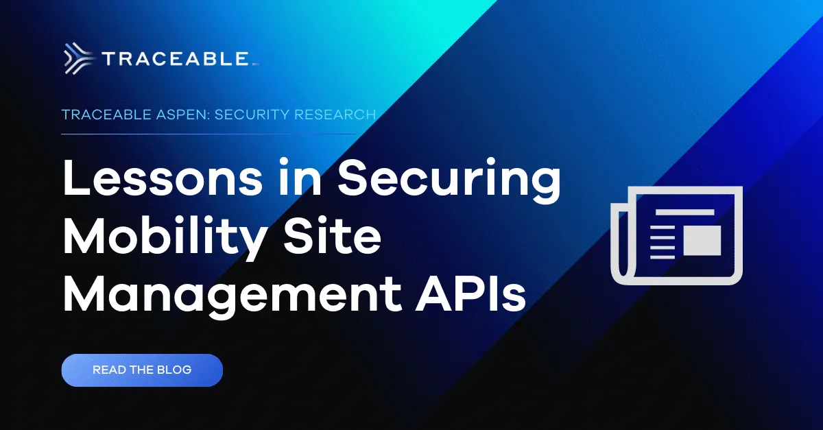 Traceable - Blog: Lessons in Securing Mobility Site Management APIs