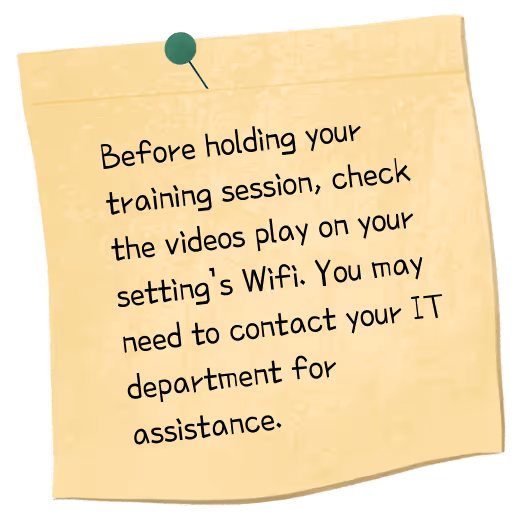Before holding your training session, checkthe videos play on your setting's WiFi. You may need to contact your IT department for assistance