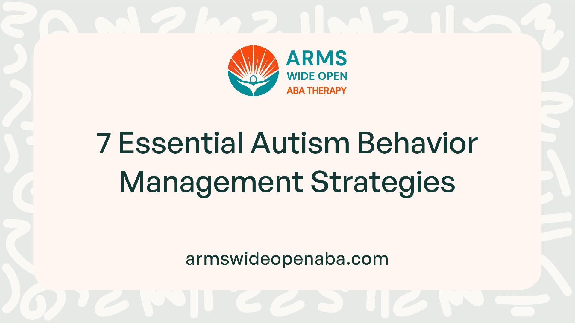 7 Essential Autism Behavior Management Strategies