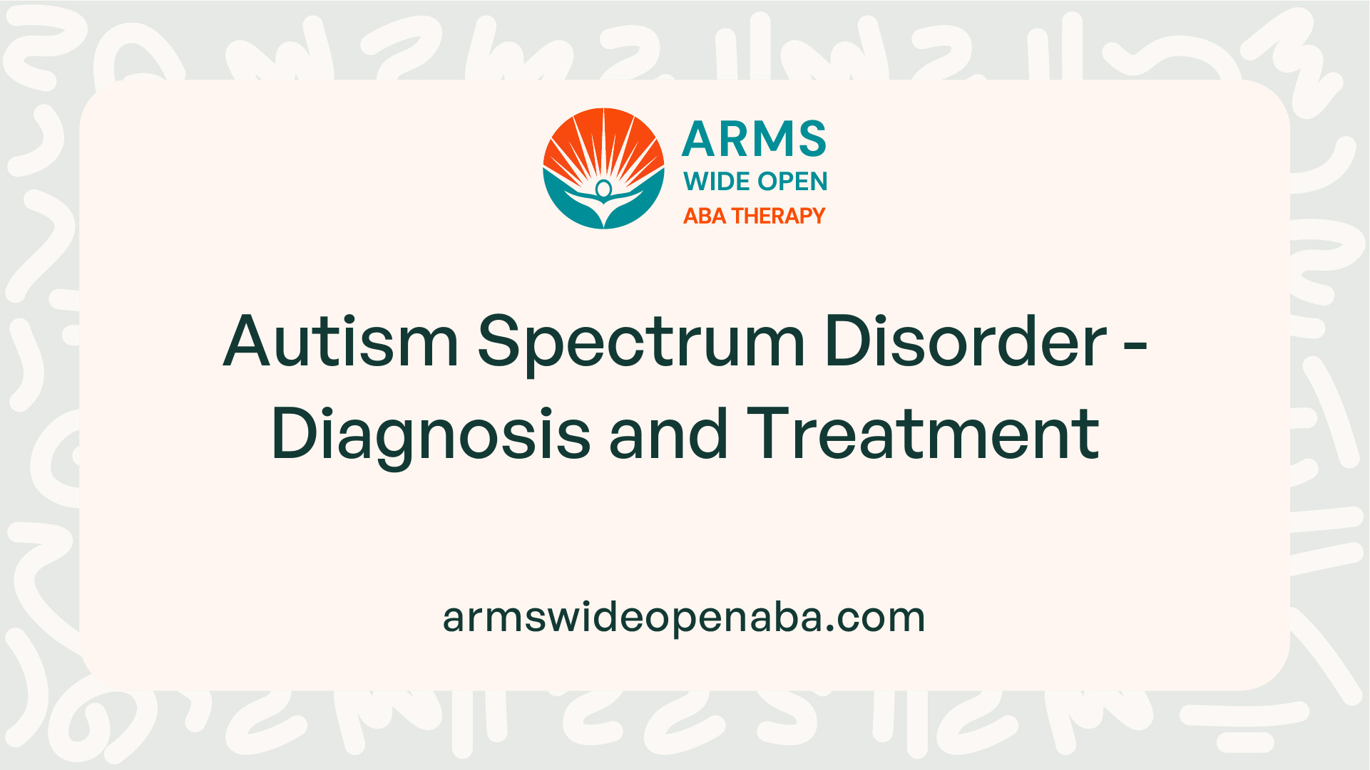 Autism Spectrum Disorder - Diagnosis and Treatment