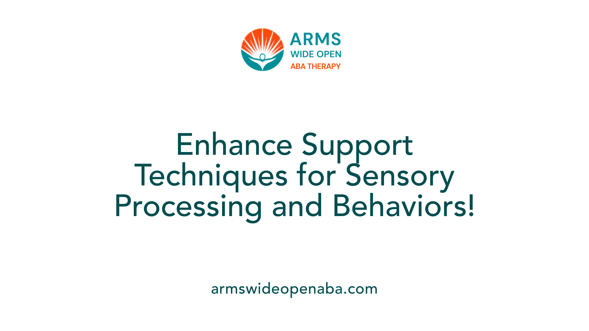 Enhance Support Techniques for Sensory Processing and Behaviors!