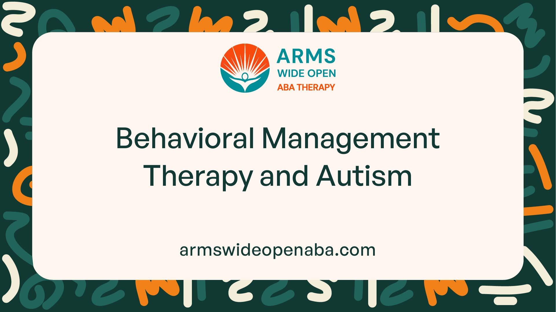 Behavioral Management Therapy and Autism
