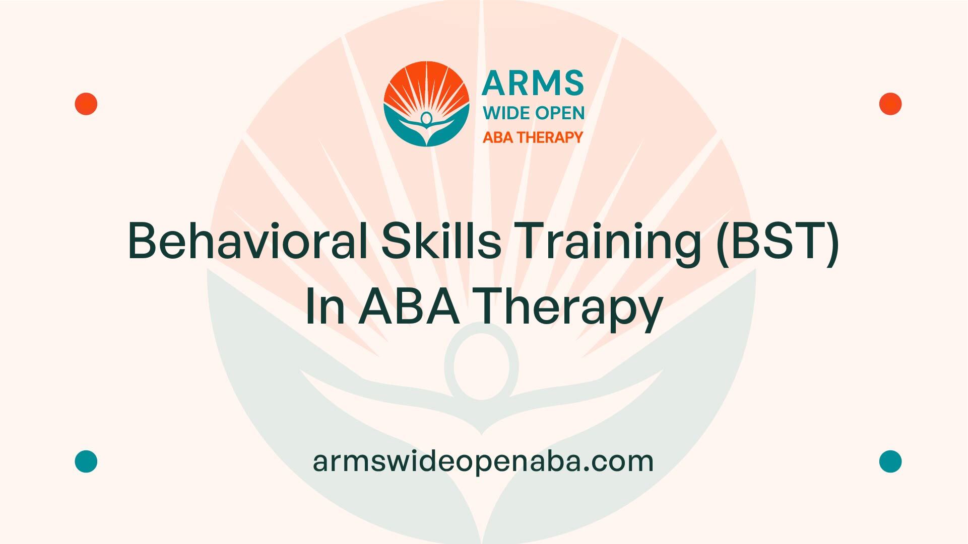 Behavioral Skills Training (BST) In ABA Therapy