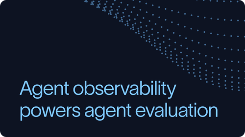 Agent observability powers agent evaluation