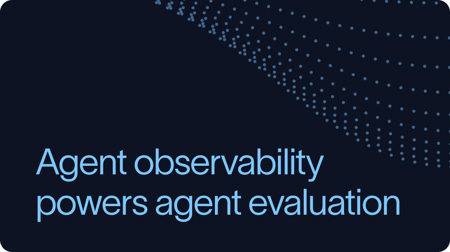 Agent observability powers agent evaluation
