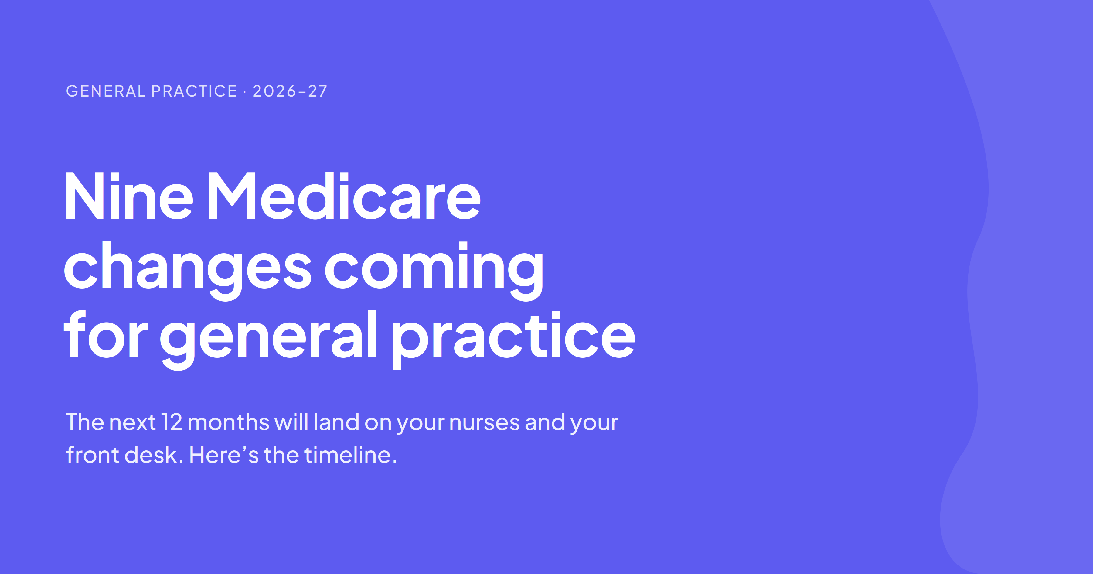 Nine Medicare changes coming for general practice in 2026-27 — the next 12 months will land on your nurses and your front desk