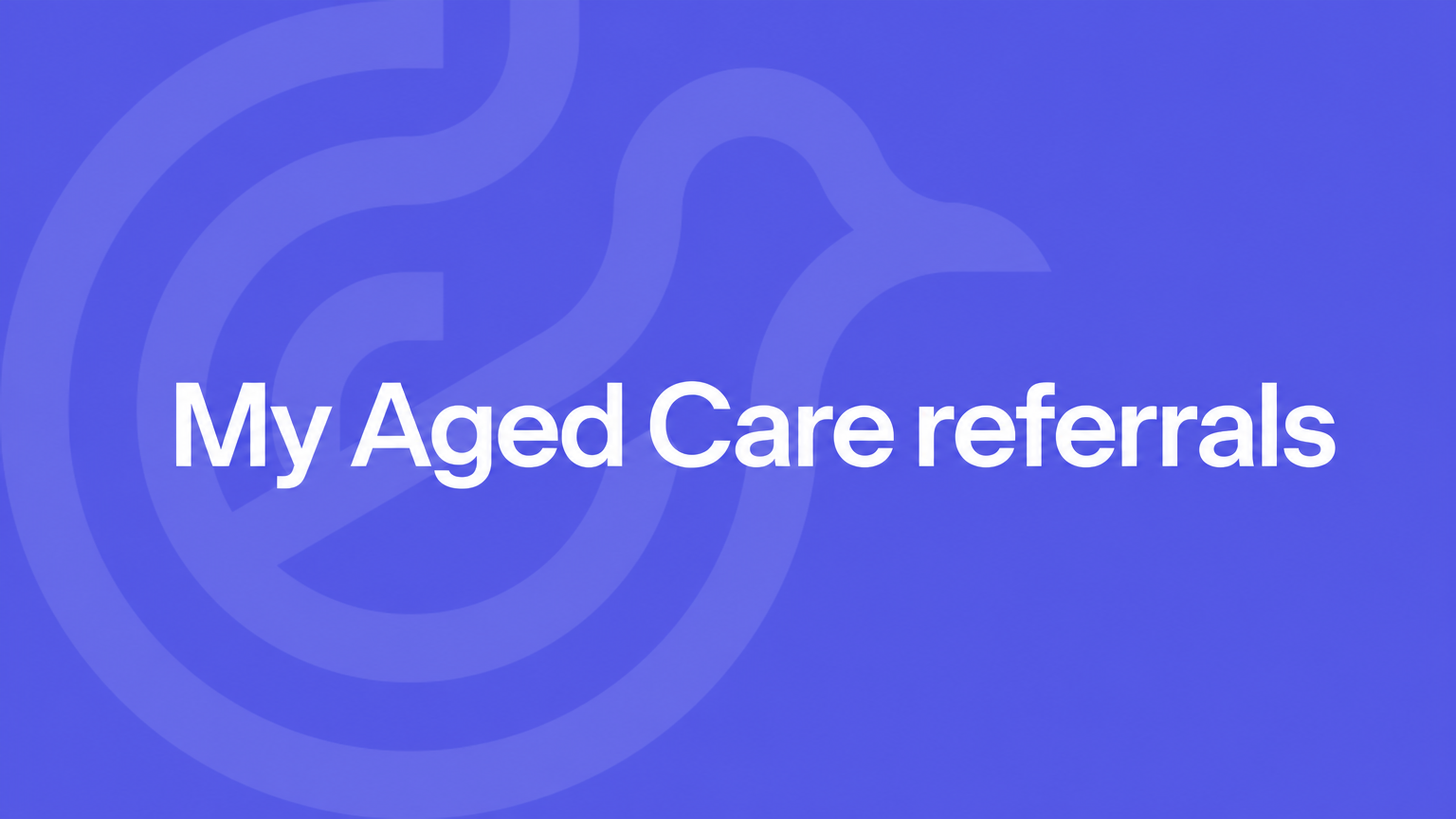 My Aged Care referral guide for GPs and practice teams