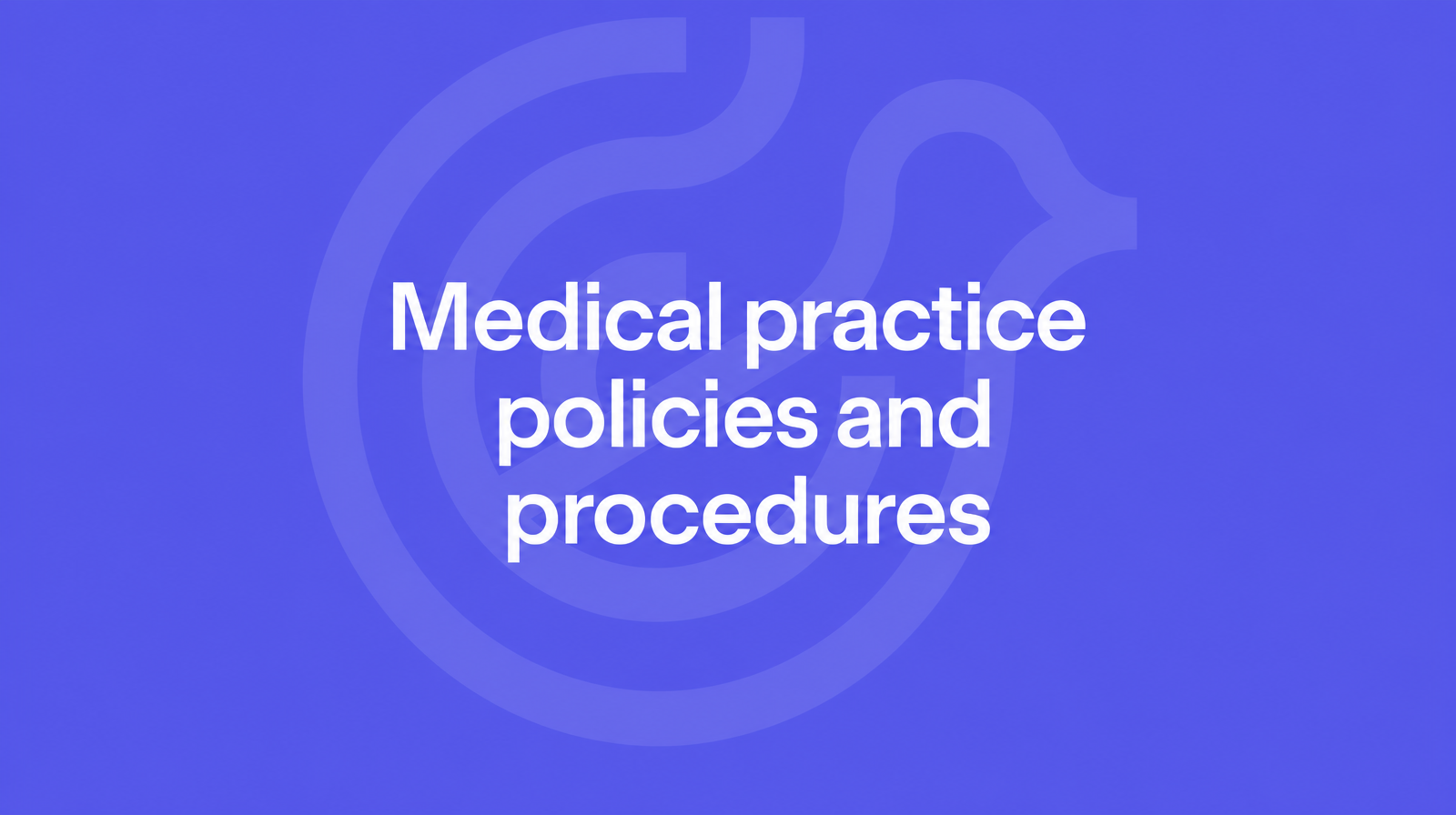 Violet title card reading Medical practice policies and procedures