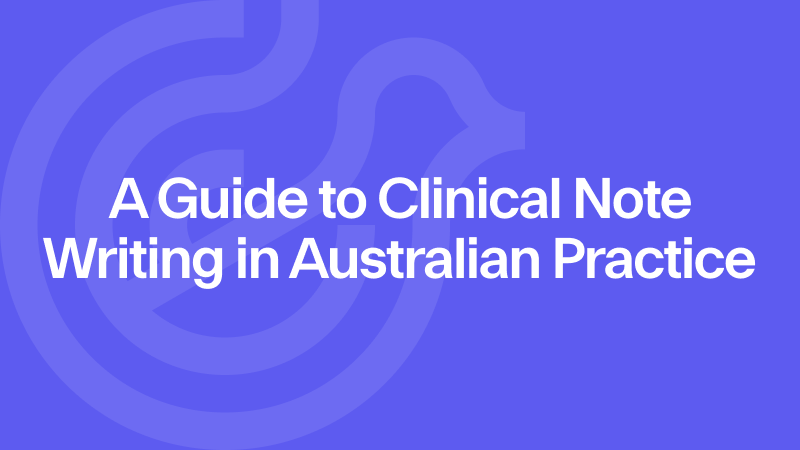 Clinical note writing guide for Australian practice