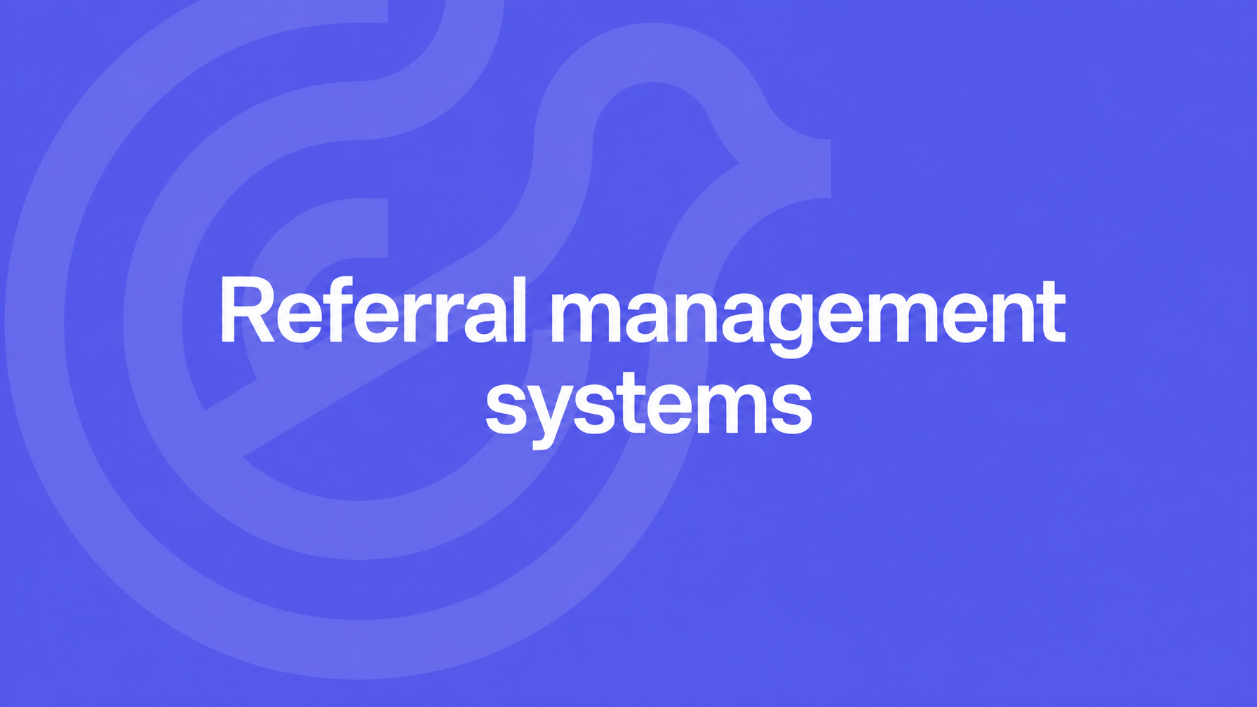 Referral management systems