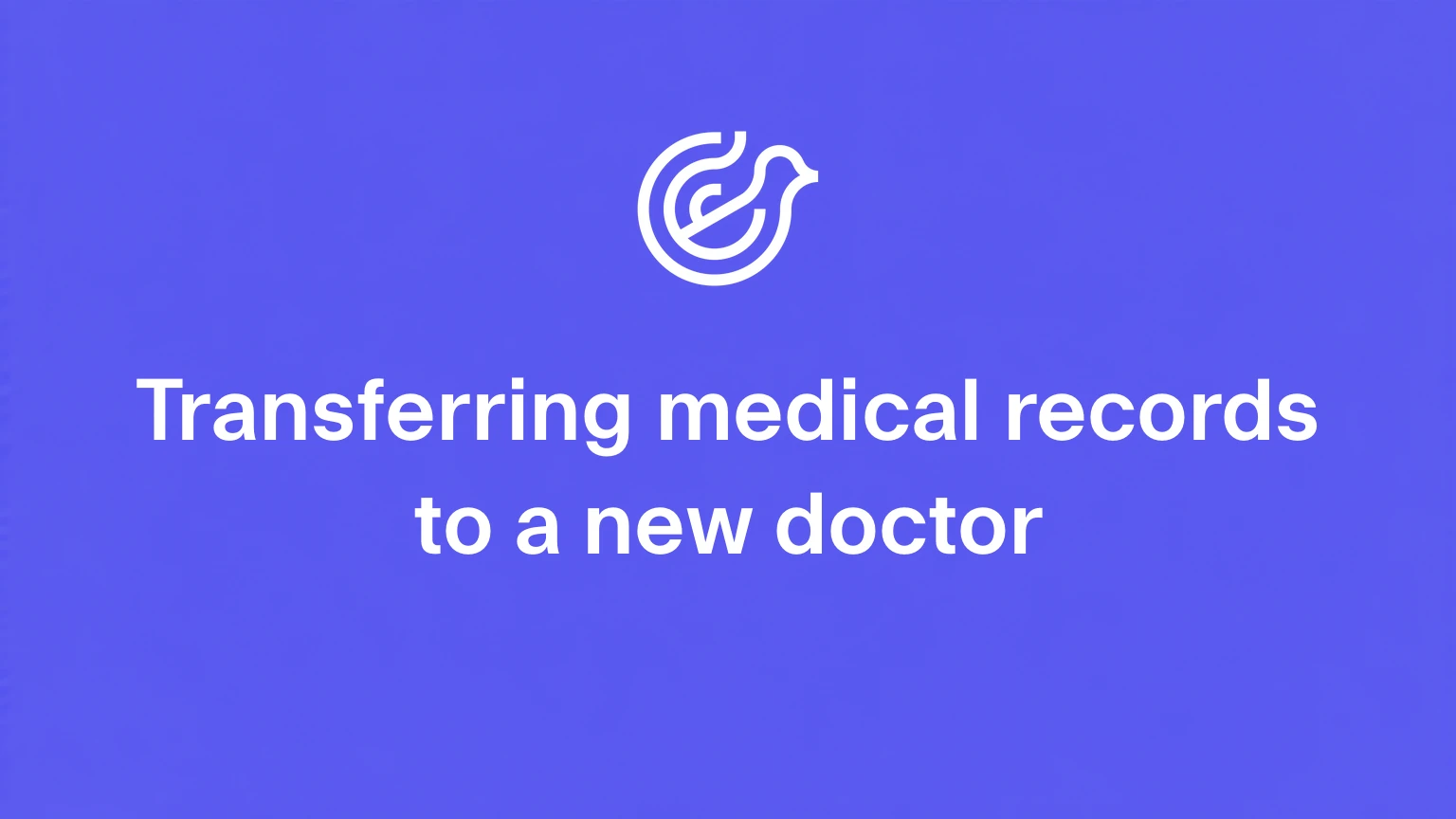 Transferring medical records to a new doctor, with the Lyrebird mark on violet