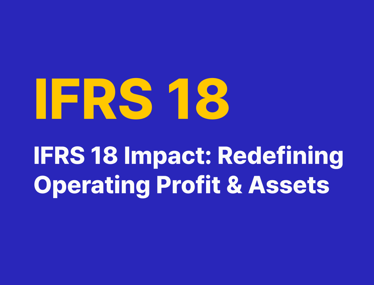 Blue background with bold yellow text IFRS 18 and white text about its impact on profit and assets.